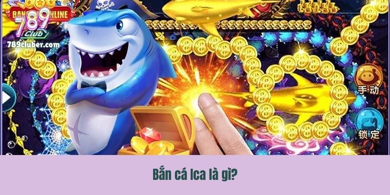 Bắn cá Ica là gì?