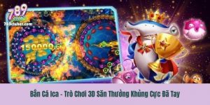 Bắn Cá Ica - Trò Chơi 3D Săn Thưởng Khủng Cực Đã Tay