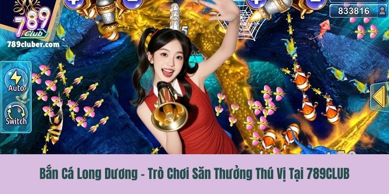 Bắn Cá Long Dương - Trò Chơi Săn Thưởng Thú Vị Tại 789CLUB