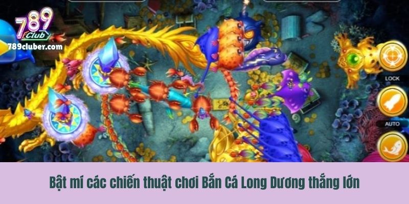Bật mí các chiến thuật chơi Bắn Cá Long Dương thắng lớn