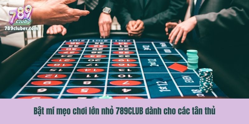 Bật mí mẹo chơi lớn nhỏ 789CLUB dành cho các tân thủ