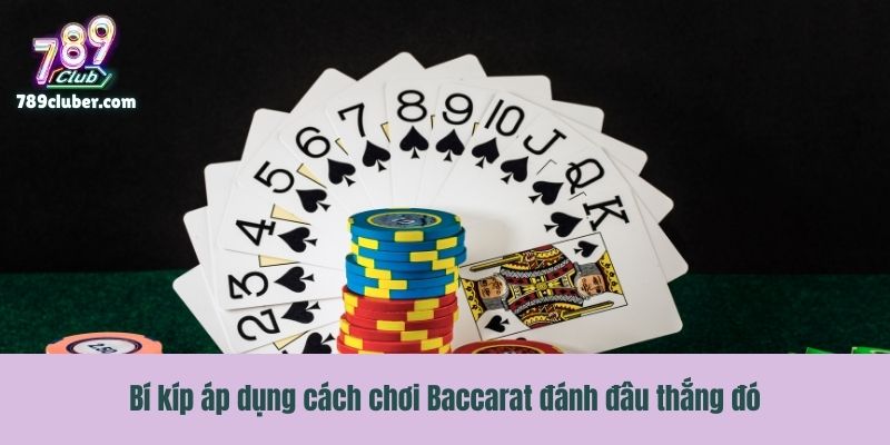 Bí kíp áp dụng cách chơi Baccarat đánh đâu thắng đó