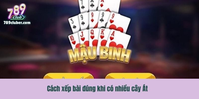 Cách xếp bài đúng khi có nhiều cây Át
