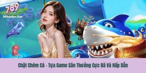 Chặt Chém Cá - Tựa Game Săn Thưởng Cực Đã Và Hấp Dẫn