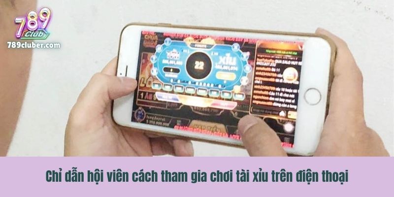 Chỉ dẫn hội viên cách tham gia chơi tài xỉu trên điện thoại