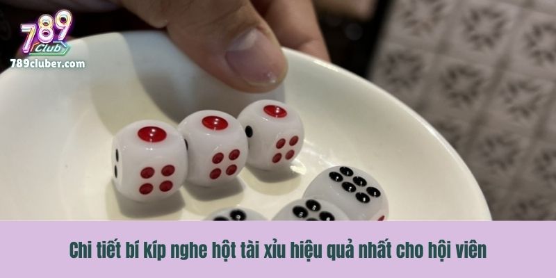 Chi tiết bí kíp nghe hột tài xỉu hiệu quả nhất cho hội viên