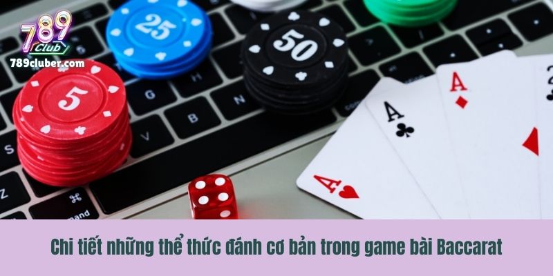 Chi tiết những thể thức đánh cơ bản trong game bài Baccarat