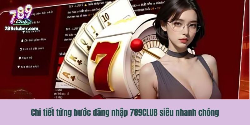 Chi tiết từng bước đăng nhập 789CLUB siêu nhanh chóng