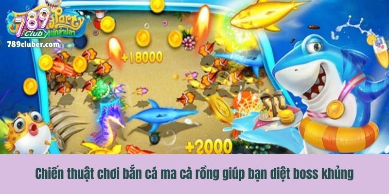Chiến thuật chơi bắn cá ma cà rồng giúp bạn diệt boss khủng