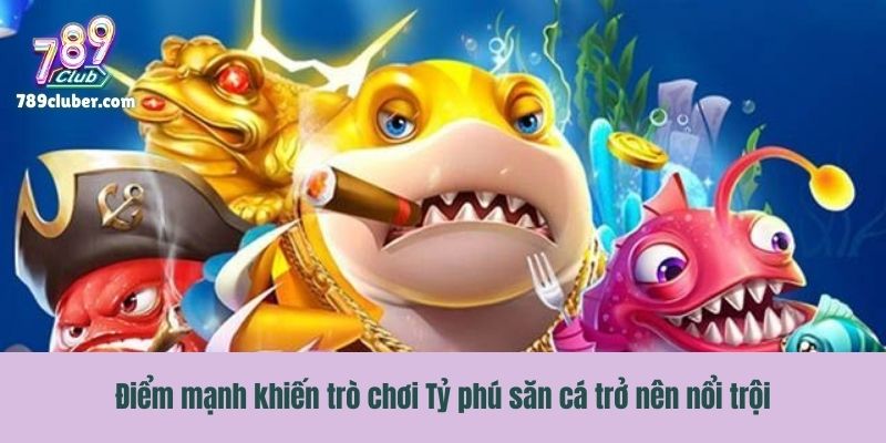 Điểm mạnh khiến trò chơi Tỷ phú săn cá trở nên nổi trội