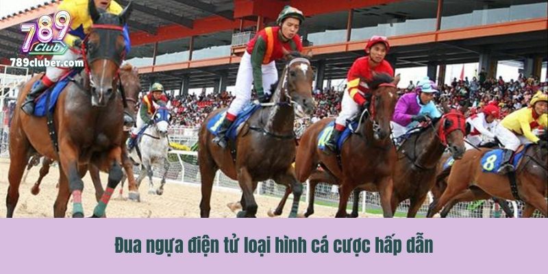 Đua ngựa điện tử loại hình cá cược hấp dẫn