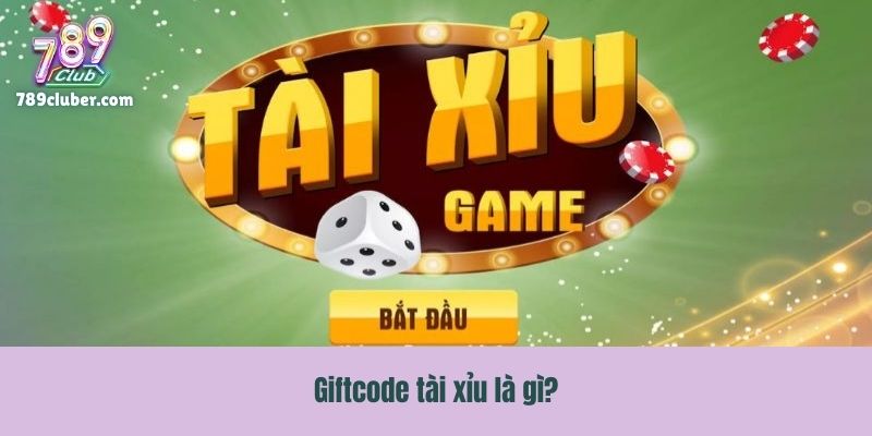 Giftcode tài xỉu là gì?
