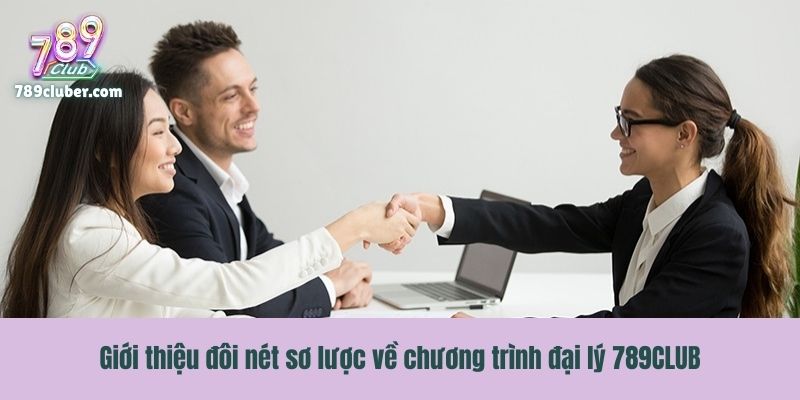 Giới thiệu đôi nét sơ lược về chương trình đại lý 789CLUB