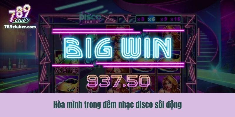 Hòa mình trong đêm nhạc disco sôi động