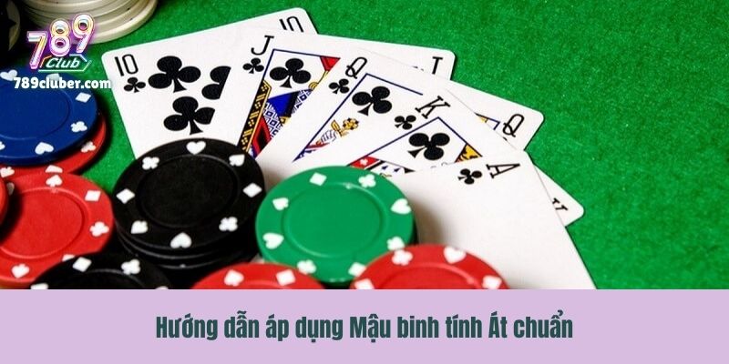 Hướng dẫn áp dụng Mậu binh tính Át chuẩn