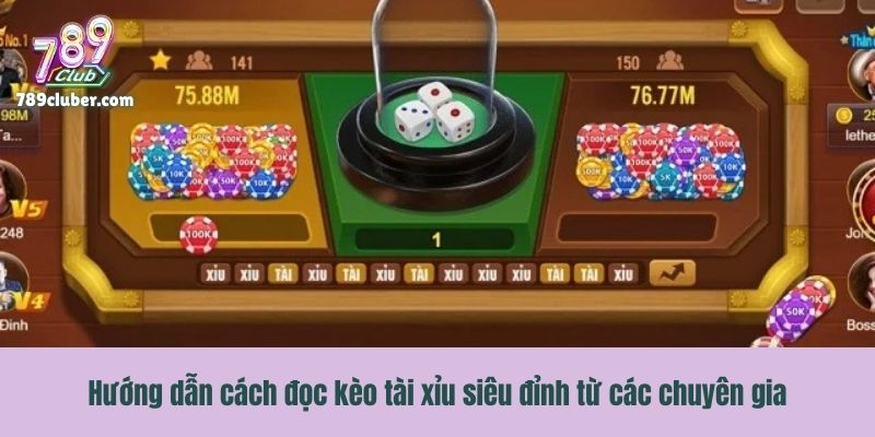 Hướng dẫn cách đọc kèo tài xỉu siêu đỉnh từ các chuyên gia
