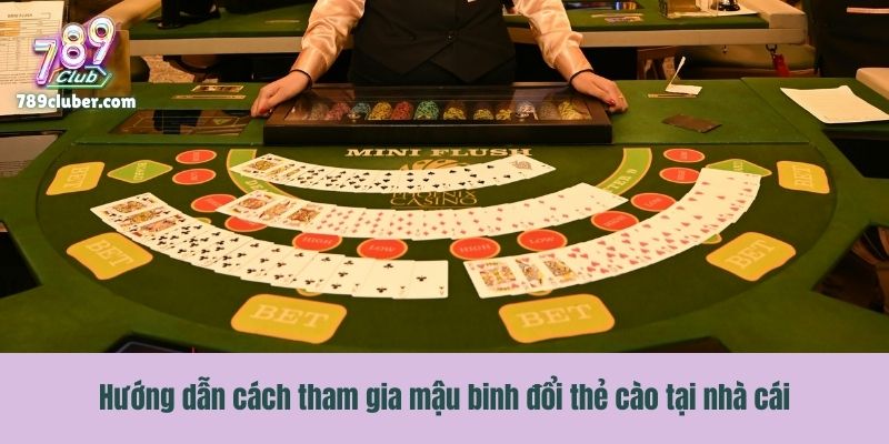 Hướng dẫn cách tham gia mậu binh đổi thẻ cào tại nhà cái