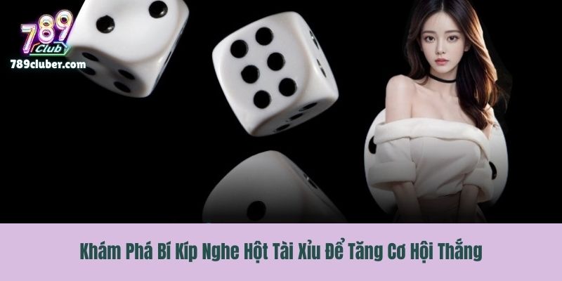 Khám Phá Bí Kíp Nghe Hột Tài Xỉu Để Tăng Cơ Hội Thắng