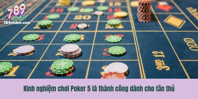 Kinh nghiệm chơi Poker 5 lá thành công dành cho tân thủ