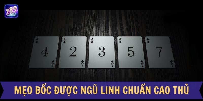 Mẹo bốc được ngũ linh chuẩn cao thủ