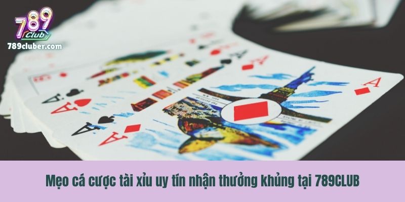 Mẹo cá cược tài xỉu uy tín nhận thưởng khủng tại 789CLUB