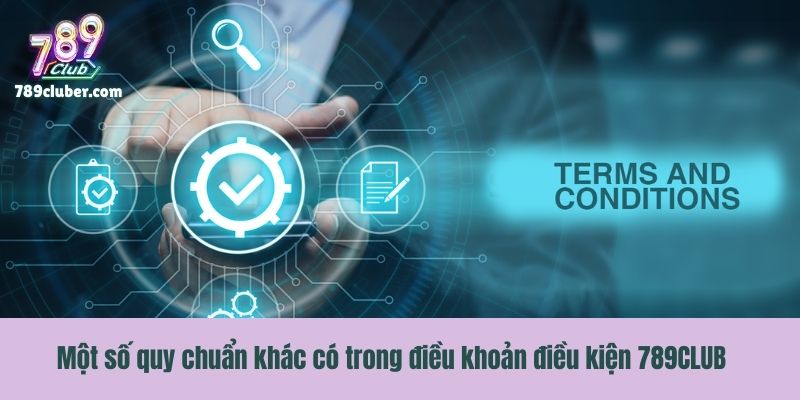 Một số quy chuẩn khác có trong điều khoản điều kiện 789CLUB