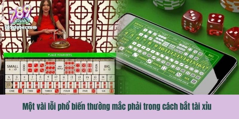 Một vài lỗi phổ biến thường mắc phải trong cách bắt tài xỉu