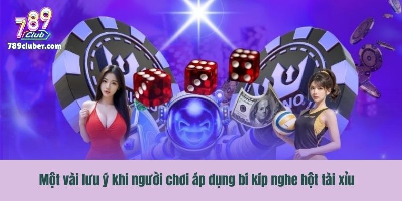 Một vài lưu ý khi người chơi áp dụng bí kíp nghe hột tài xỉu