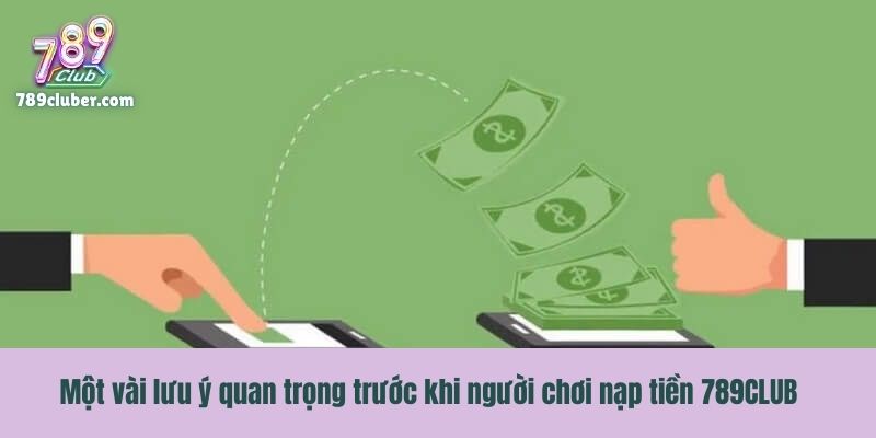 Một vài lưu ý quan trọng trước khi người chơi nạp tiền 789CLUB