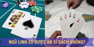 Ngũ Linh Có Được Ăn Xì Dách Không? Thứ Tự Bộ Ngũ Linh