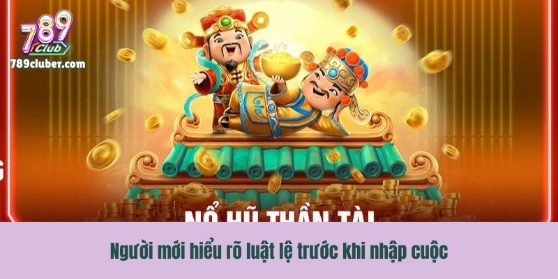 Người mới hiểu rõ luật lệ trước khi nhập cuộc