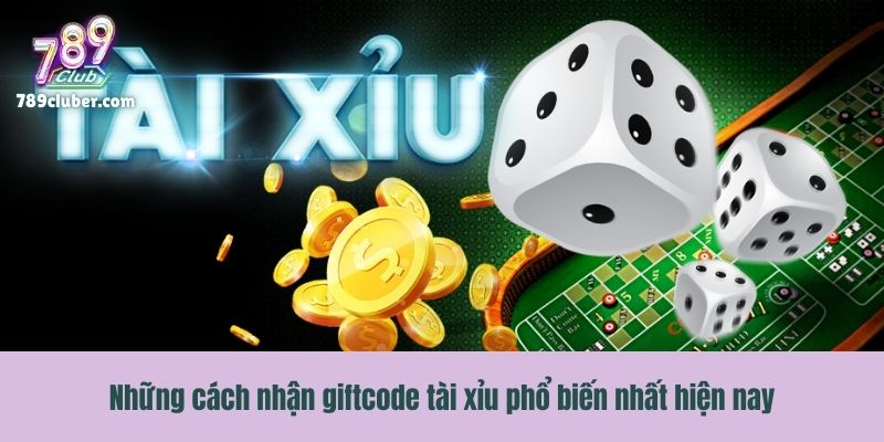 Những cách nhận giftcode tài xỉu phổ biến nhất hiện nay