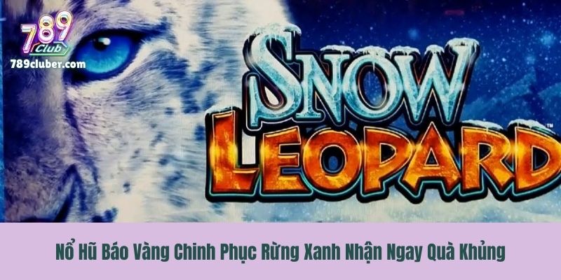 Nổ Hũ Báo Vàng Chinh Phục Rừng Xanh Nhận Ngay Quà Khủng