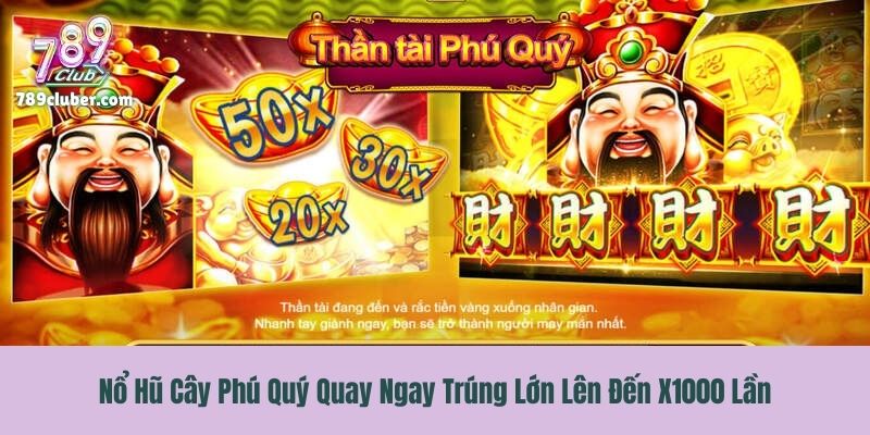 Nổ Hũ Cây Phú Quý Quay Ngay Trúng Lớn Lên Đến X1000 Lần