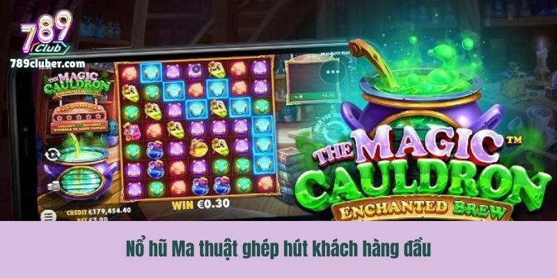 Nổ hũ Ma thuật ghép hút khách hàng đầu