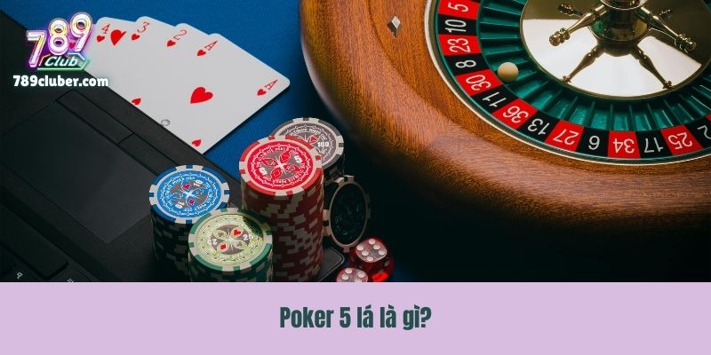 Poker 5 lá là gì?