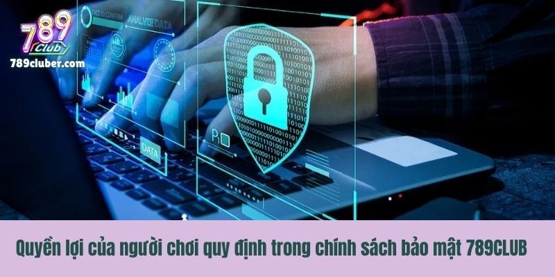 Quyền lợi của người chơi quy định trong chính sách bảo mật 789CLUB