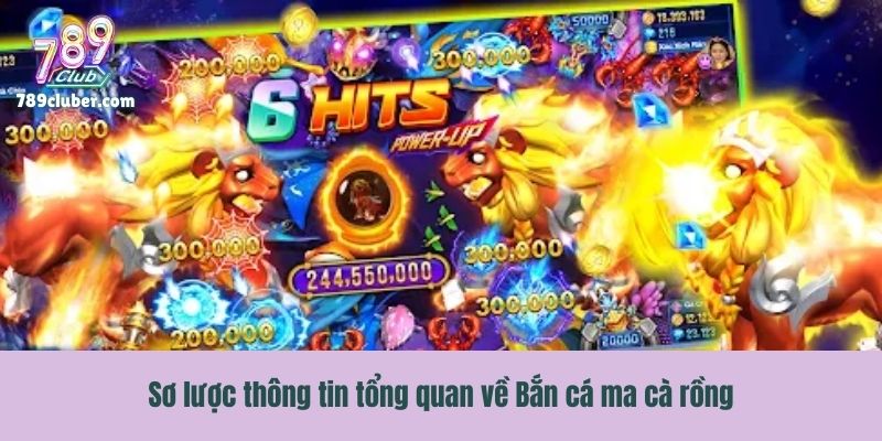 Sơ lược thông tin tổng quan về Bắn cá ma cà rồng
