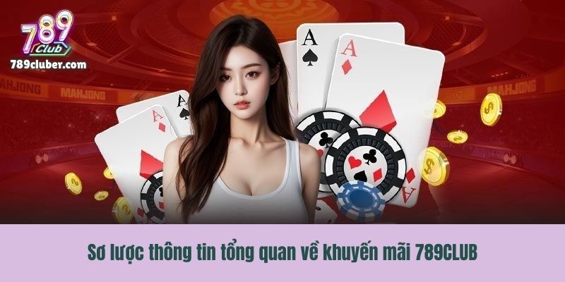 Sơ lược thông tin tổng quan về khuyến mãi 789CLUB