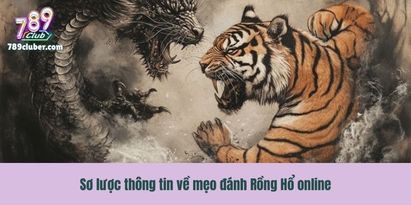 Sơ lược thông tin về mẹo đánh Rồng Hổ online