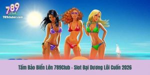 Tấm Bảo Biển Lớn 789Club - Slot Đại Dương Lôi Cuốn 2026