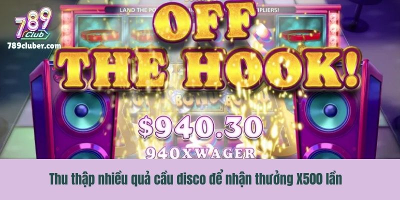 Thu thập nhiều quả cầu disco để nhận thưởng X500 lần