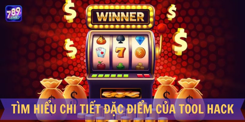 Tìm hiểu chi tiết đặc điểm của tool hack