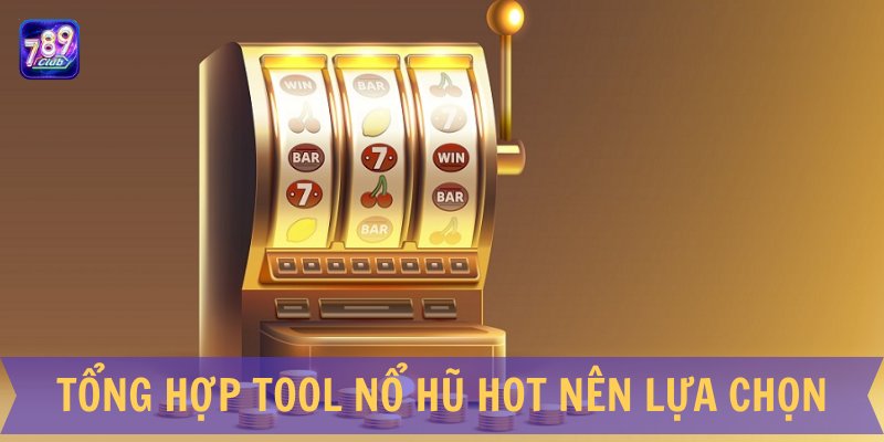Tổng hợp tool nổ hũ hot nên lựa chọn