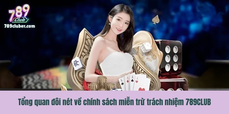 Tổng quan đôi nét về chính sách miễn trừ trách nhiệm 789CLUB