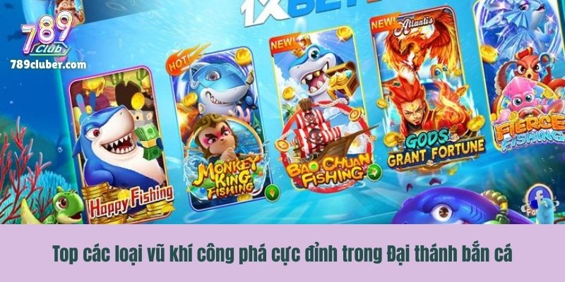 Top các loại vũ khí công phá cực đỉnh trong Đại thánh bắn cá