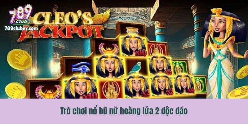 Trò chơi nổ hũ nữ hoàng lửa 2 độc đáo