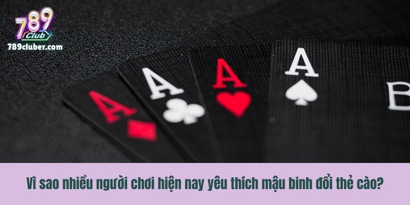 Vì sao nhiều người chơi hiện nay yêu thích mậu binh đổi thẻ cào?