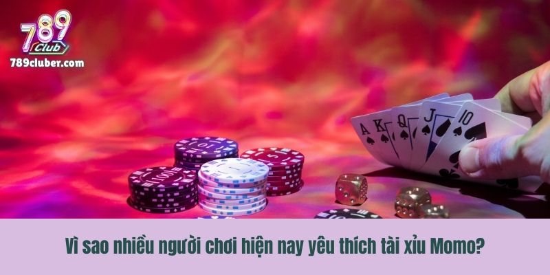Vì sao nhiều người chơi hiện nay yêu thích tài xỉu Momo?