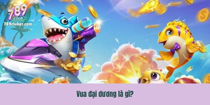 Vua đại dương là gì?